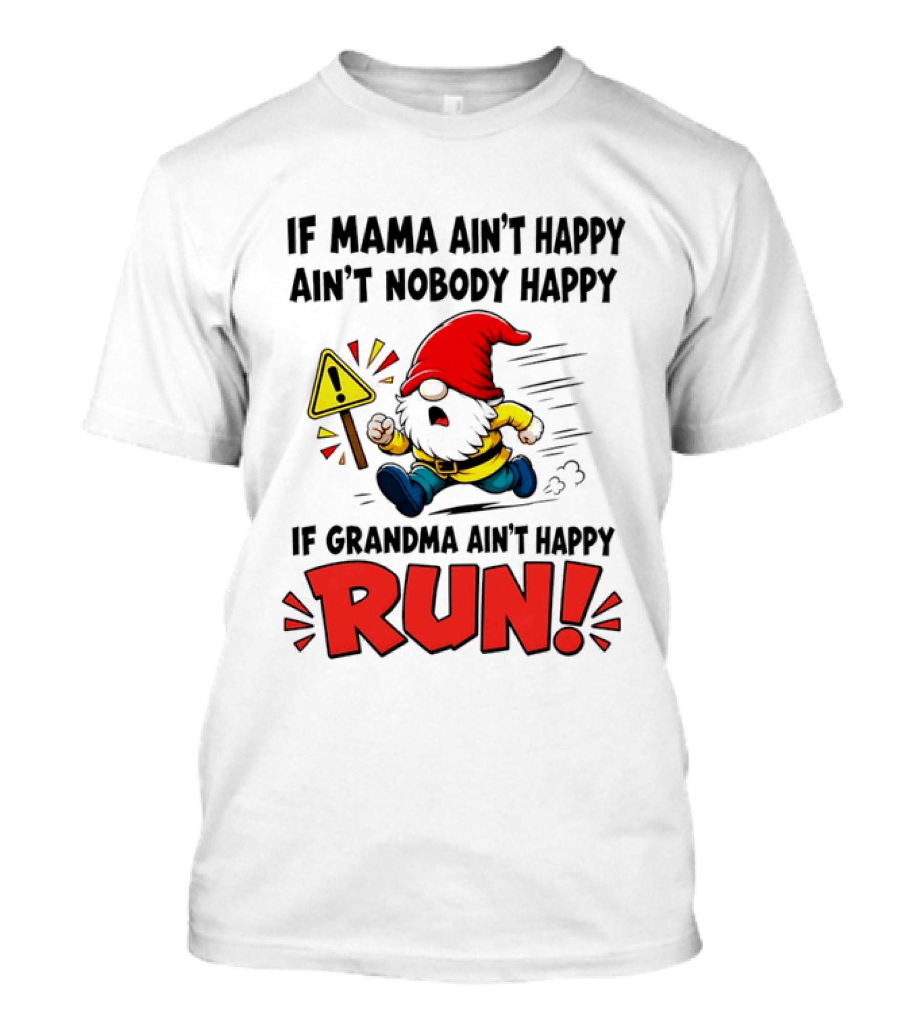 If Mama Ain't Happy Ain't Nobody Happy If Grandma Ain't Happy Run Gnome Warning T-Shirt