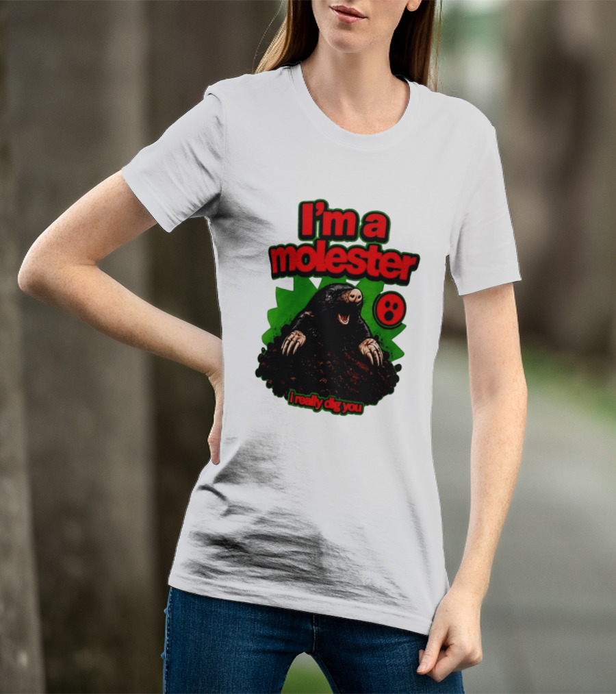 I'm A Molester I Really Dig You Mole T-Shirt