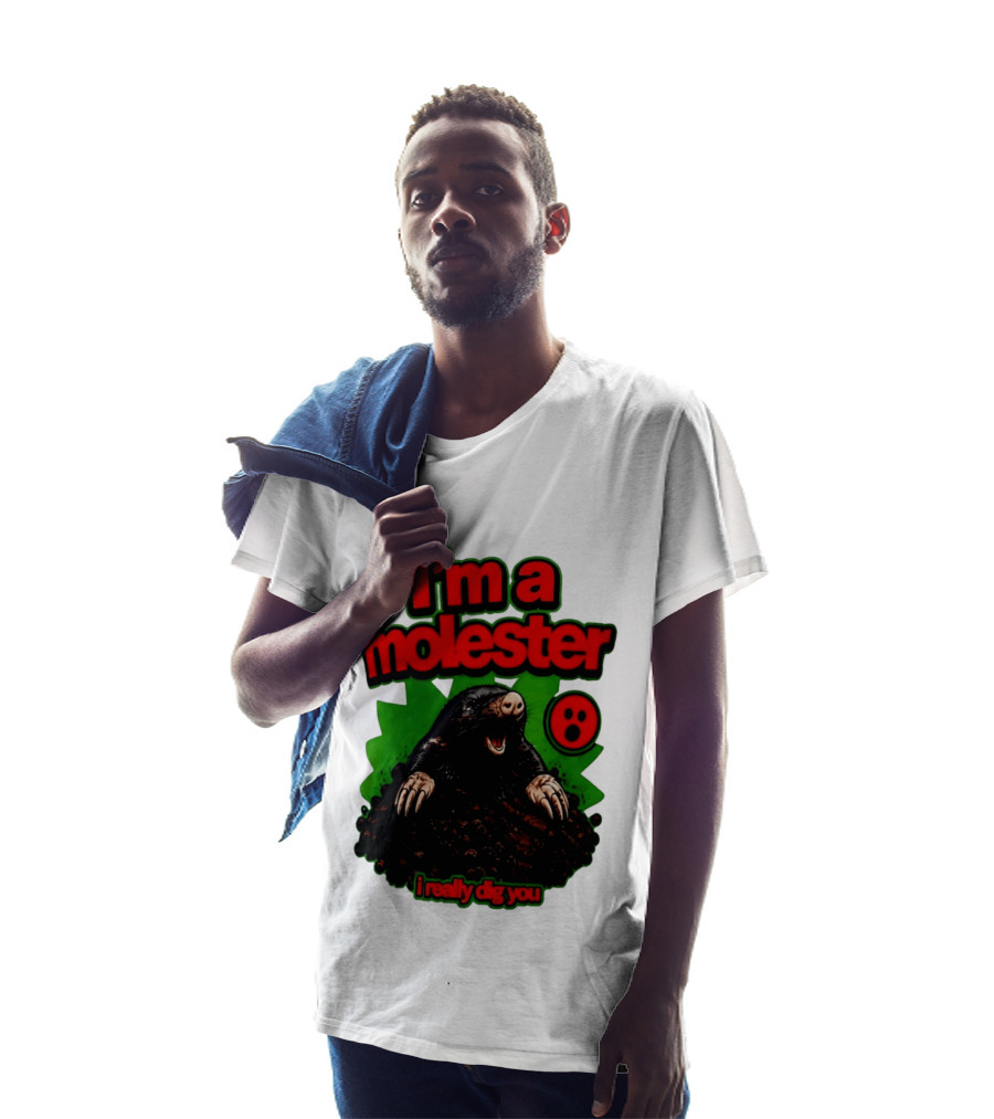 I'm A Molester I Really Dig You Mole T-Shirt