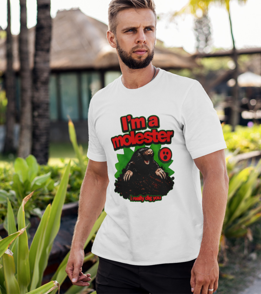 I'm A Molester I Really Dig You Mole T-Shirt
