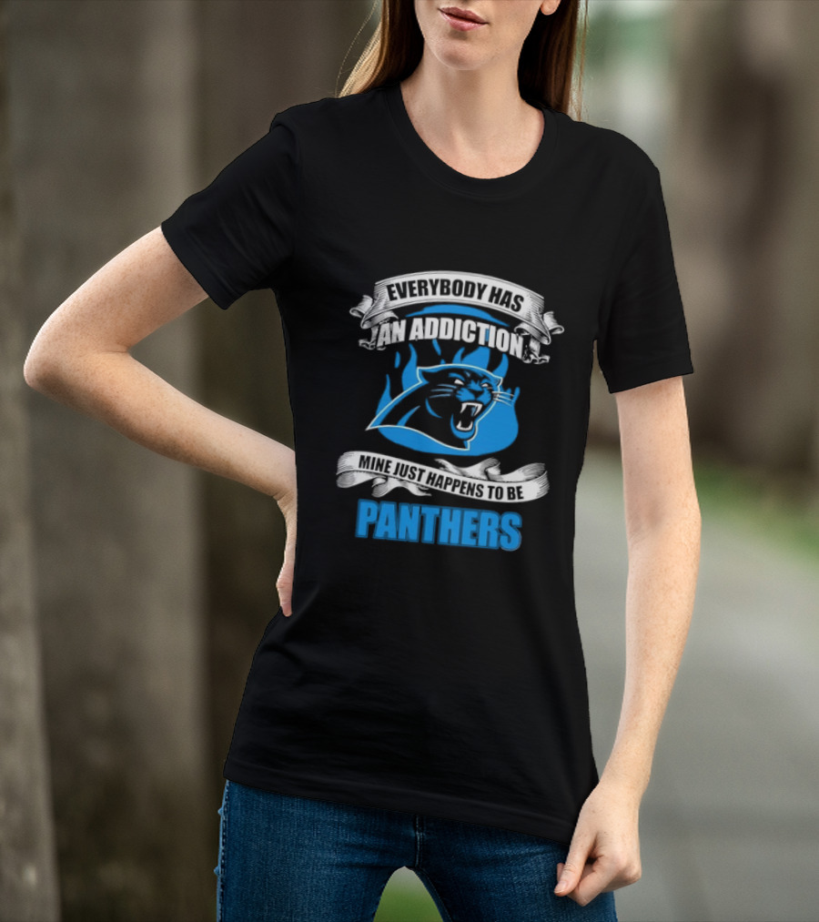 Everybody Has An Addiction Mine Just Happens To Be Panthers T-Shirt