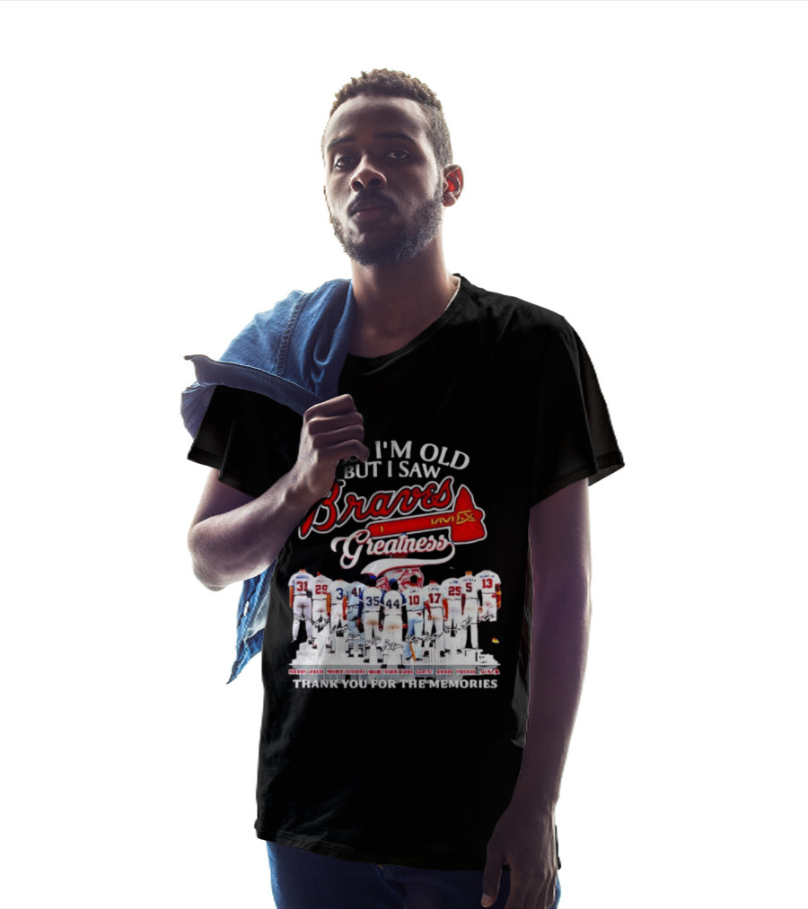 Yes I'm Old But I Saw Braves Greatness Thank You For The Memories T-Shirt