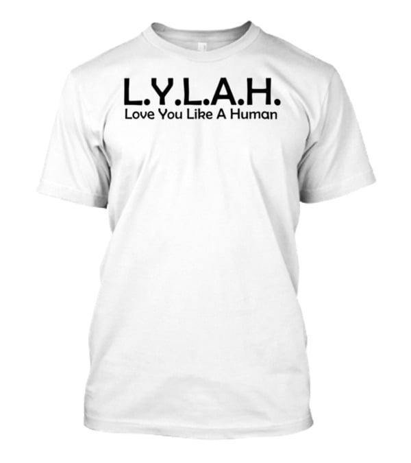 L.Y.L.A.H. Love You Like A Human Motivational T-Shirt