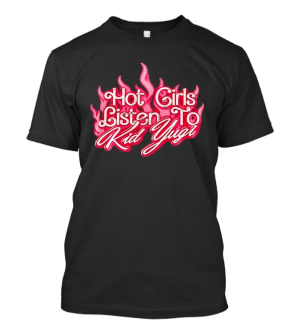 Hot Girls Listen To Kid Yugi Flame T-Shirt