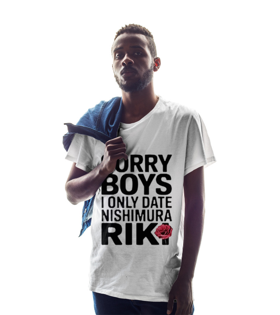 Sorry Boys I Only Date Nishimura Riki With Red Rose T-Shirt