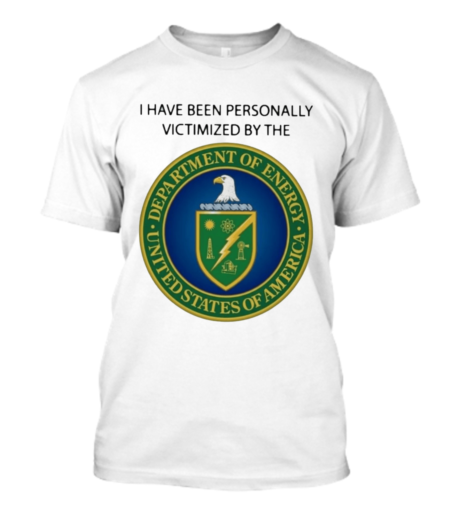 I Have Been Personally Victimized By The Department Of Energy United States Of America Eagle Seal T-Shirt