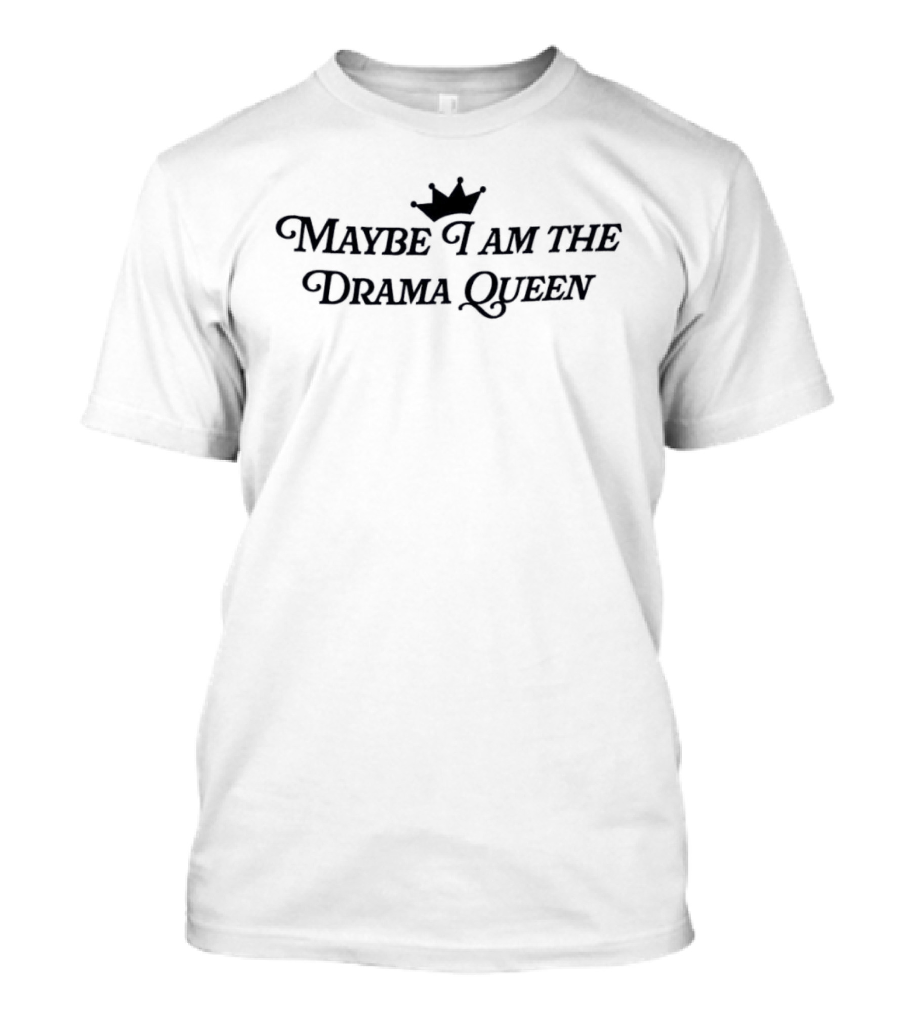 Maybe I Am The Drama Queen Crown T-Shirt