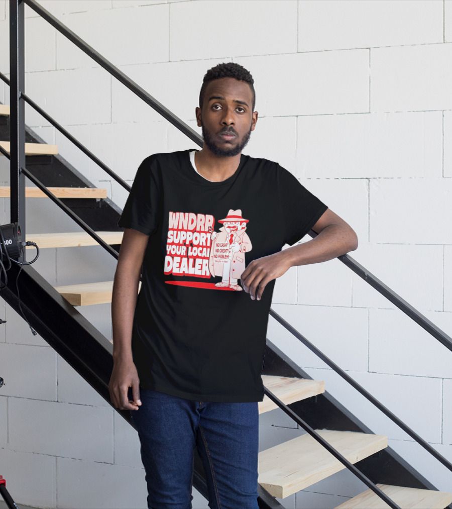 WNDPR Support Your Local Dealer No Cash No Credit No Problem T-Shirt