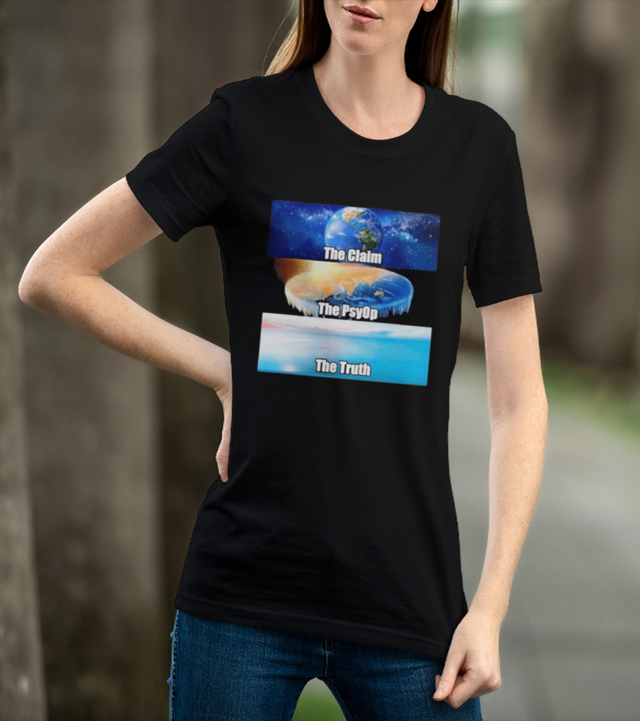 The Claim The Psyop The Truth Flat Earth Meme NASA Lies Terra Realm Firmament T-Shirt