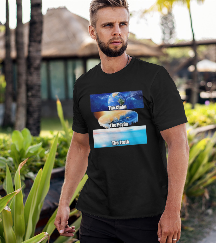 The Claim The Psyop The Truth Flat Earth Meme NASA Lies Terra Realm Firmament T-Shirt