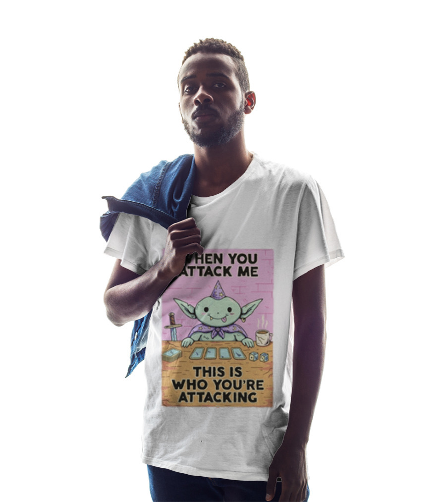 When You Attack Me This Is Who You're Attacking Cute Wizard Creature Fantasy T-Shirt