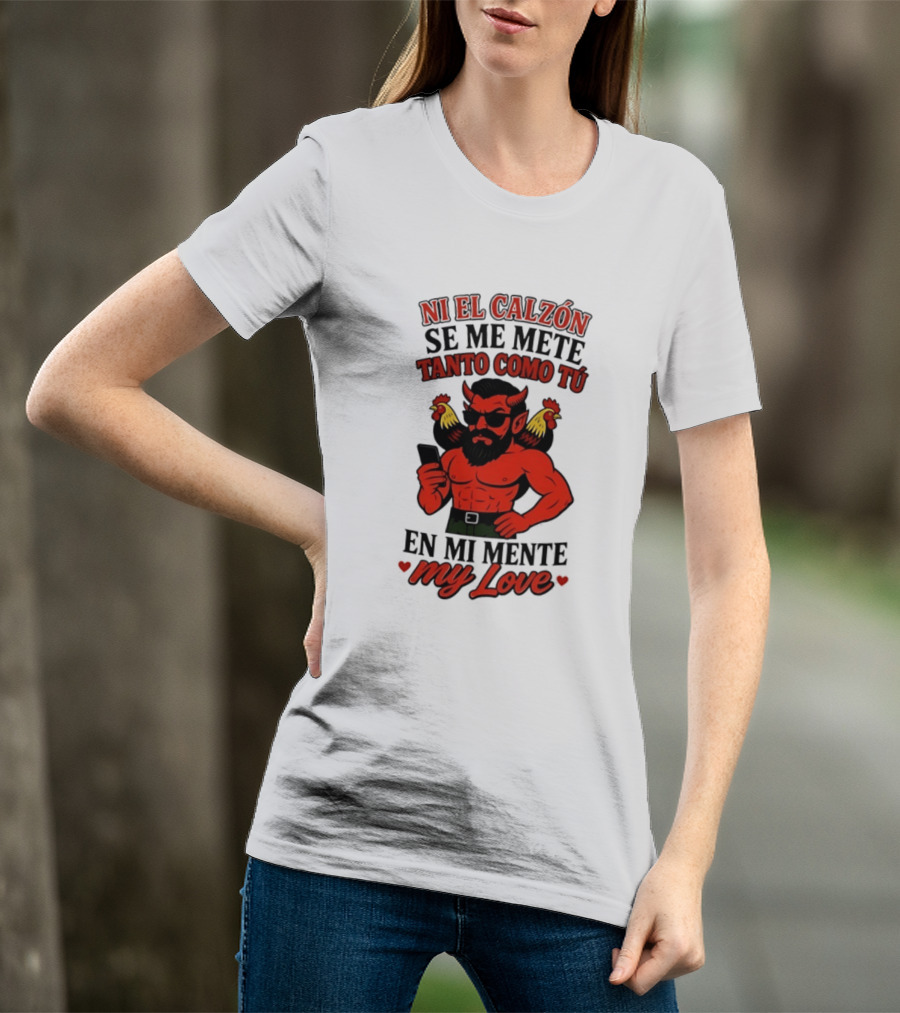 Ni El Calzón Se Me Mete Tanto Como Tú En Mi Mente My Love Demon Buff Chicken T-Shirt