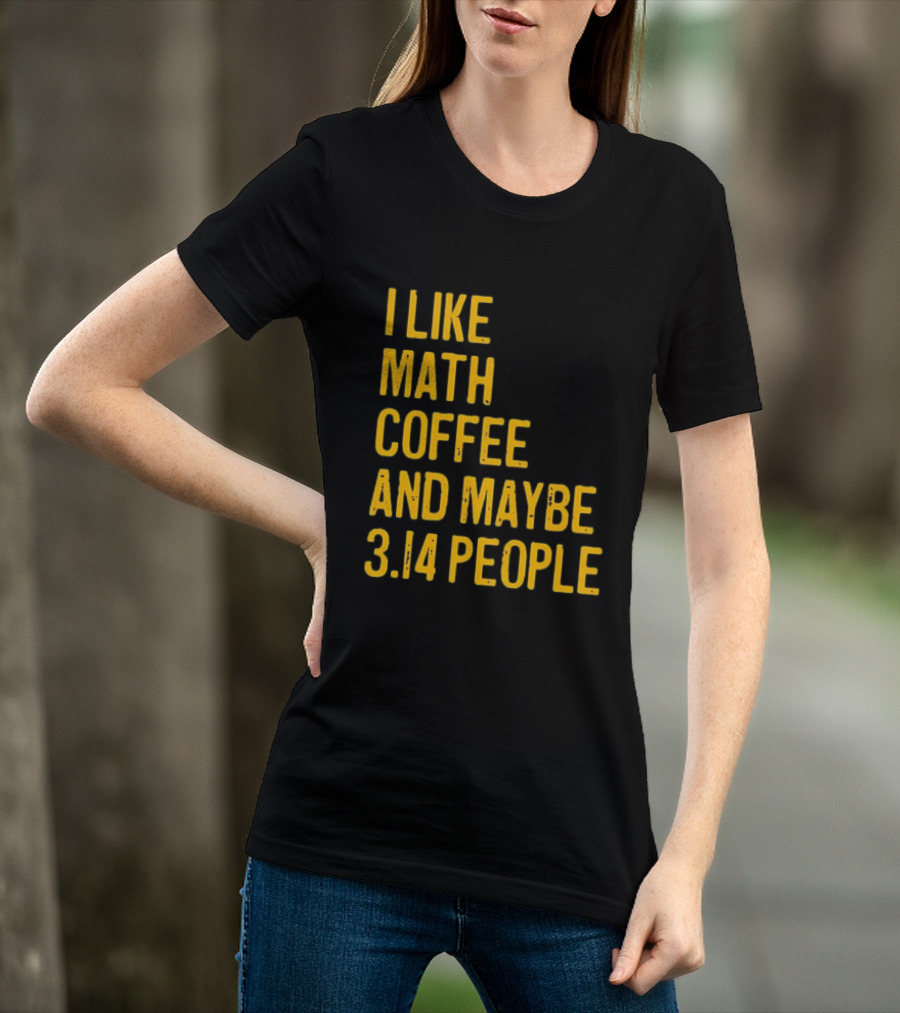 I Like Math Coffee And Maybe 3.14 People T-Shirt