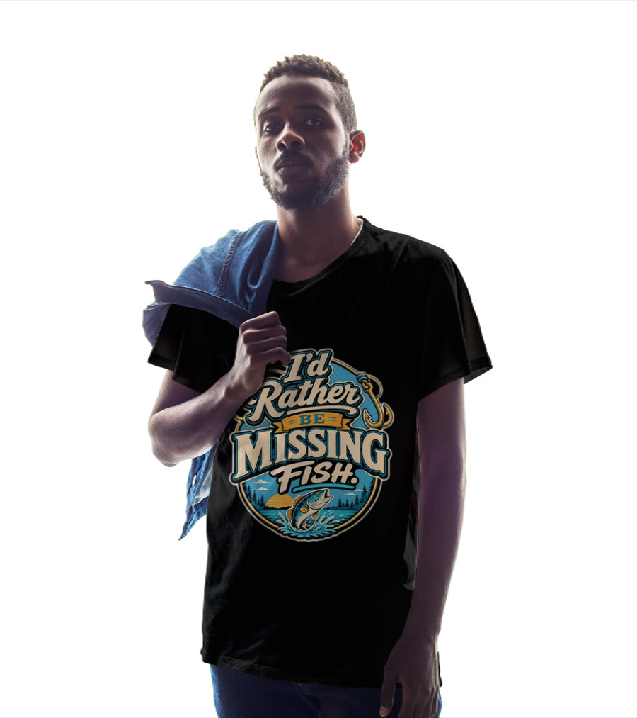 I'd Rather Be Missing Fish Fishing Enthusiast Hook And Catching Scenery T-Shirt
