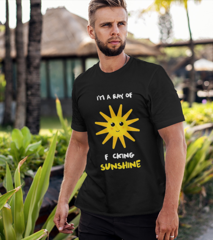 I'm A Ray Of F***ing Sunshine Cute Happy Sun Sarcastic T-Shirt