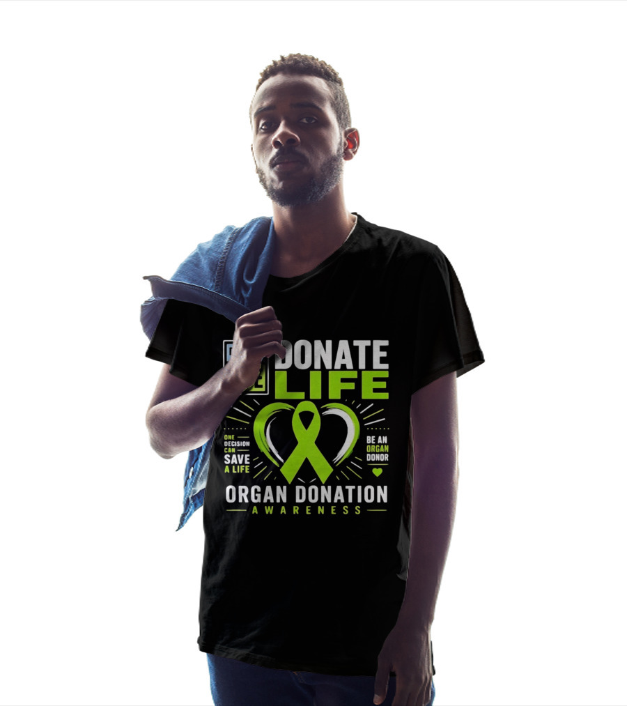Donate Life One Decision Can Save A Life Organ Donation Awareness Be An Organ Donor T-Shirt