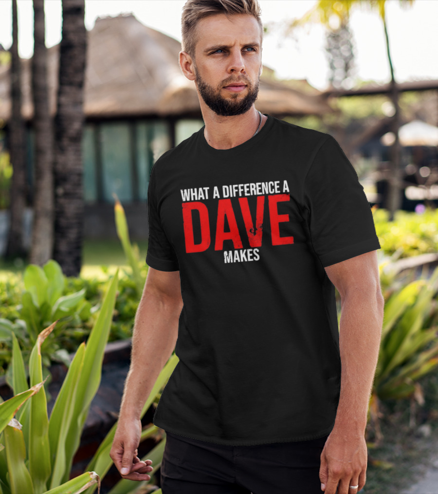 What A Difference A Dave Makes Name Personalized Trending T-Shirt