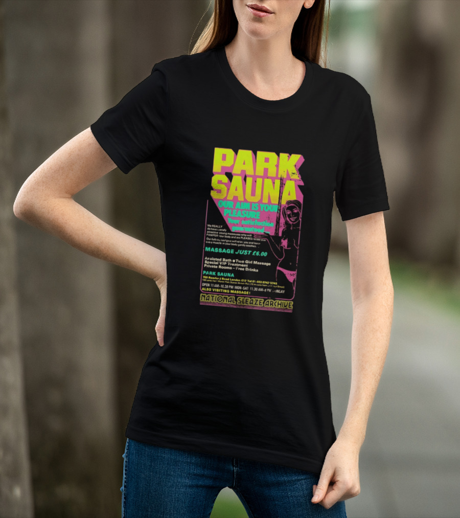 Park Sauna Our Aim Is Your Pleasure Satisfaction Guaranteed Massage Just £6 London Services Advertisement T-Shirt