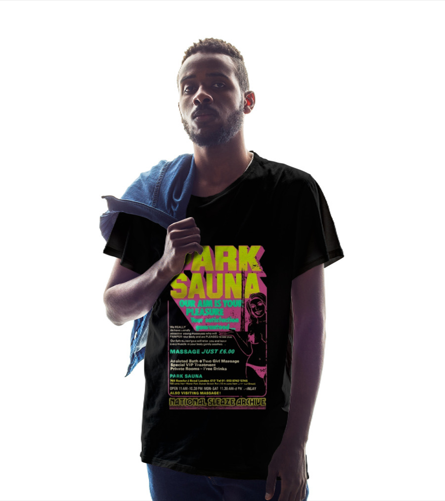 Park Sauna Our Aim Is Your Pleasure Satisfaction Guaranteed Massage Just £6 London Services Advertisement T-Shirt
