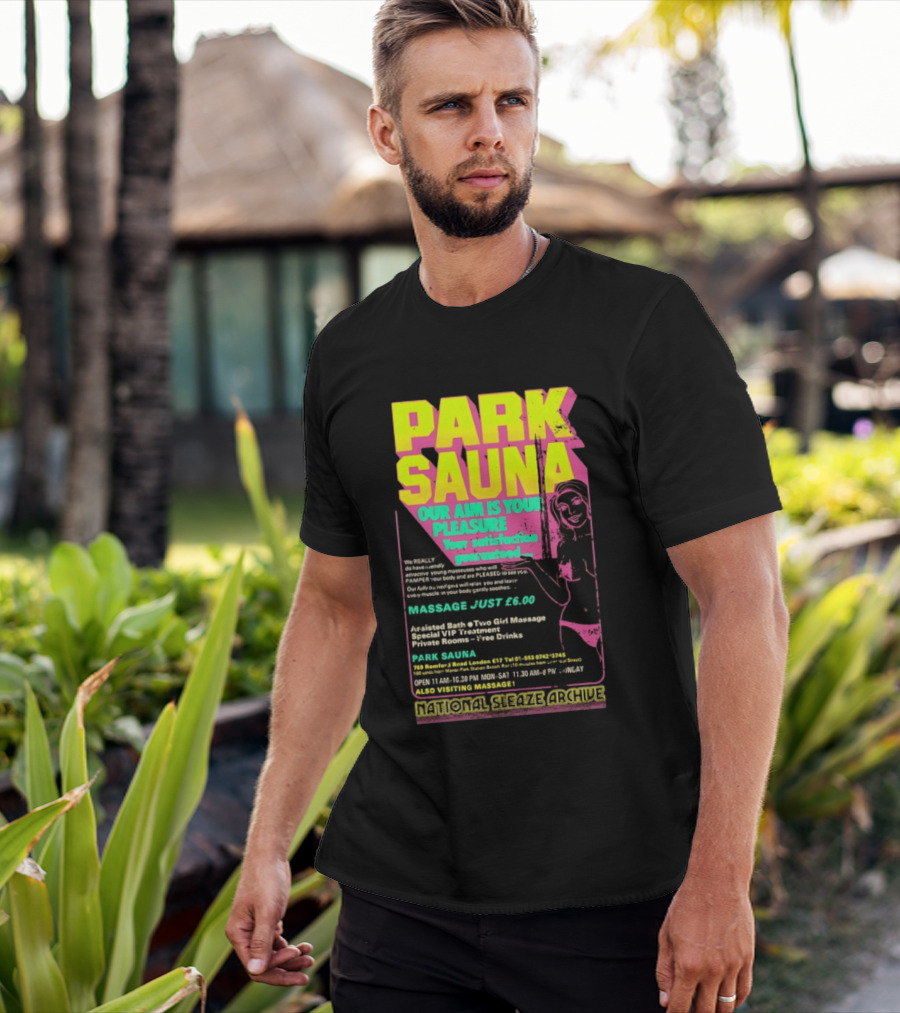 Park Sauna Our Aim Is Your Pleasure Satisfaction Guaranteed Massage Just £6 London Services Advertisement T-Shirt