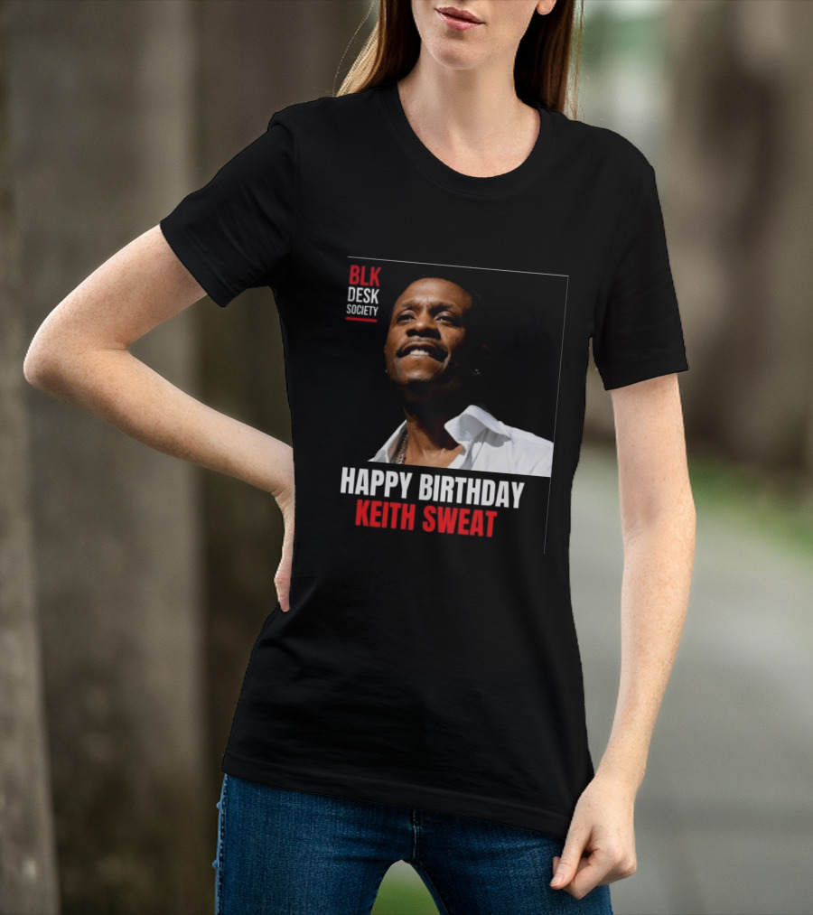 Happy Birthday Keith Sweat BLK Desk Society Celebration T-Shirt