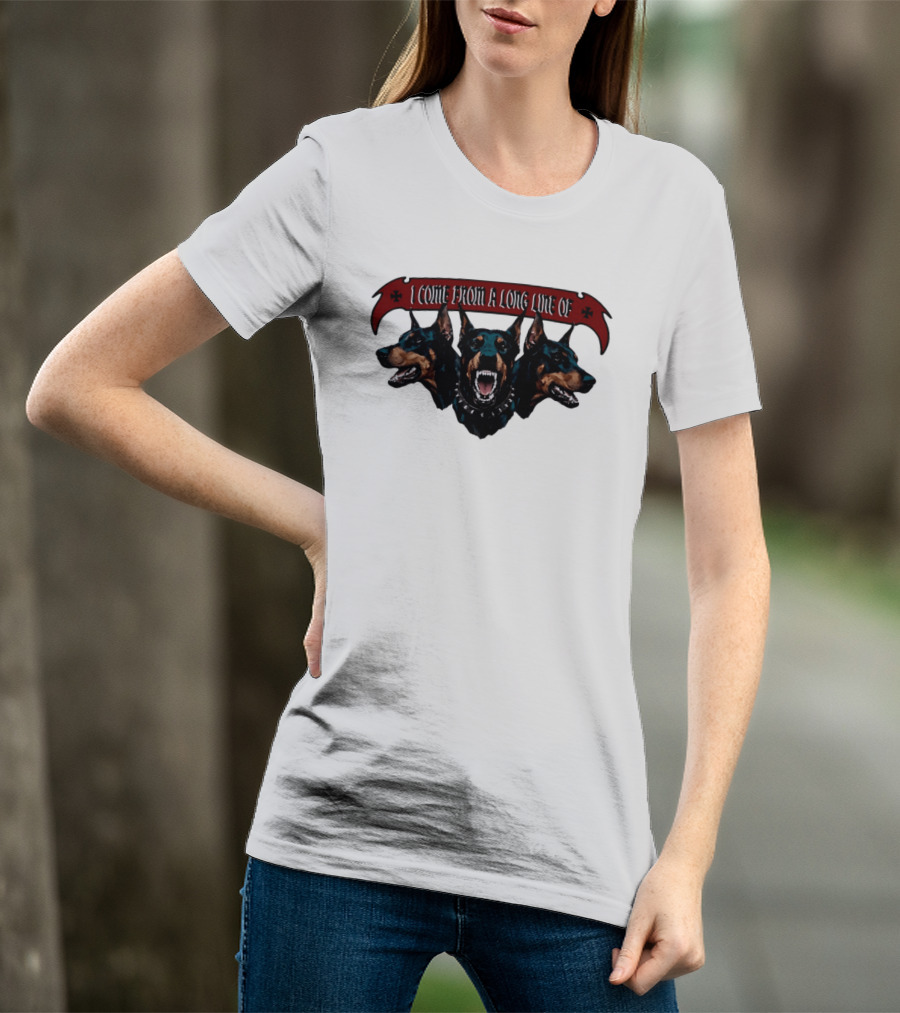 I Come From A Long Line Of Dobermans Doberman Pinscher T-Shirt