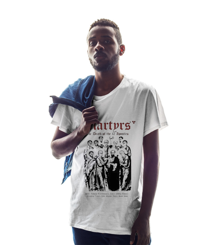 Martyrs The Death Of The 12 Apostles Christian History T-Shirt