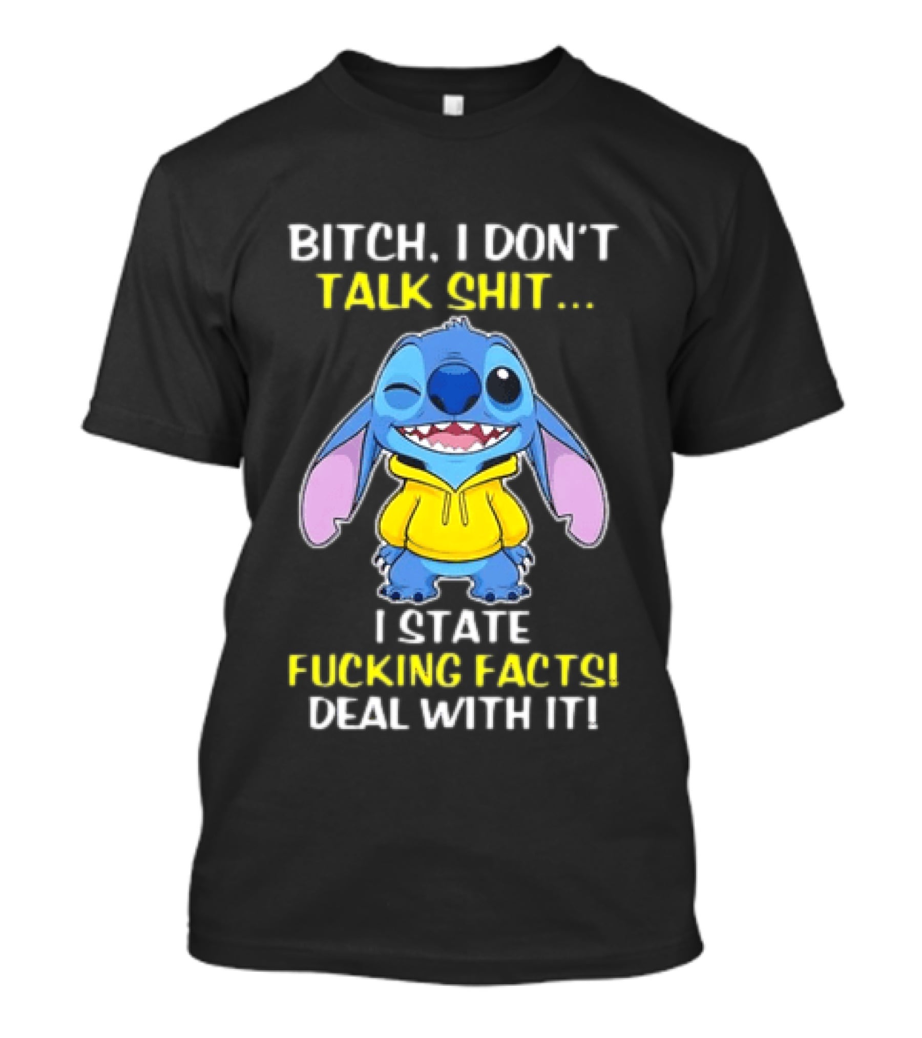 Bitch I Don't Talk Shit I State Fucking Facts Deal With It Stitch Winking Yellow T-Shirt