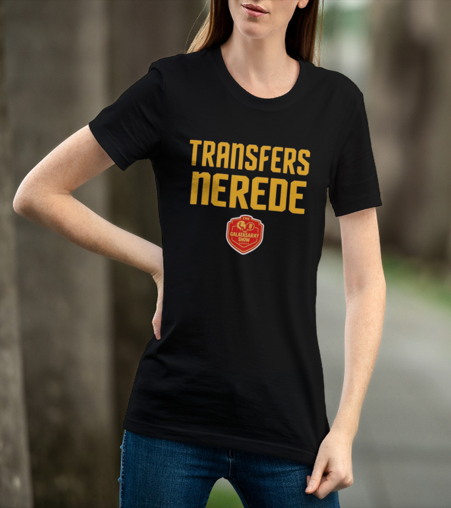 Transfers Nerede Galatasaray Show T-Shirt