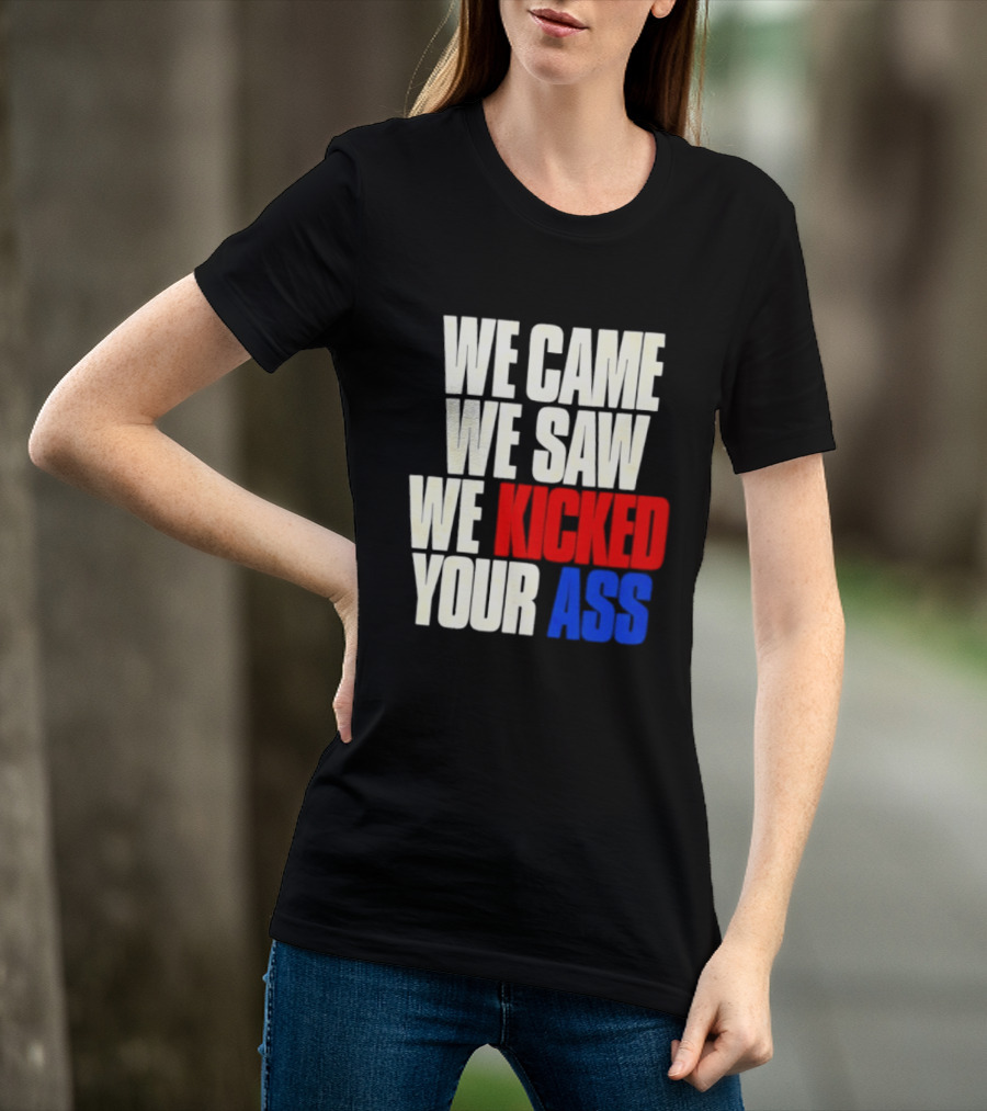 We Came We Saw We Kicked Your Ass Retro Bold Empowerment T-Shirt