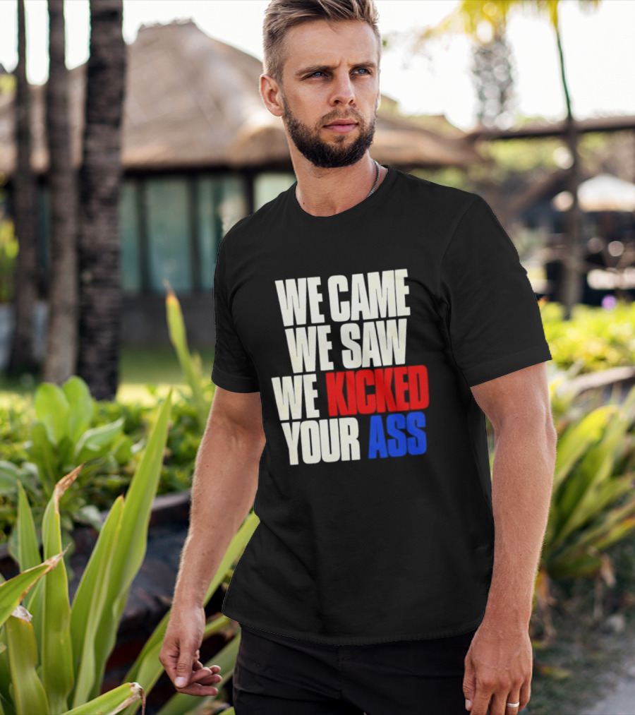 We Came We Saw We Kicked Your Ass Retro Bold Empowerment T-Shirt