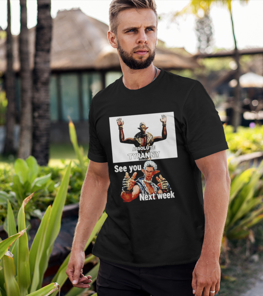 Absolute Tyranny See You Next Week Fantasy Character Meme T-Shirt