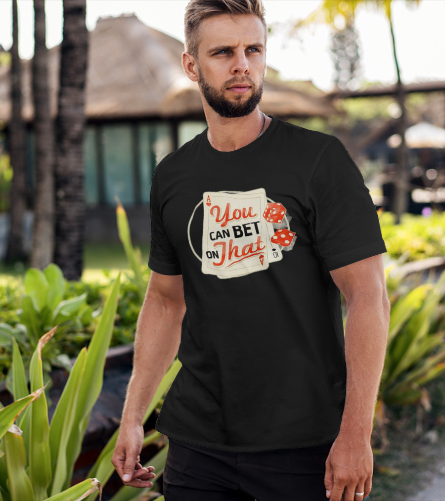 You Can Bet On That Playing Cards Dice Ace T-Shirt