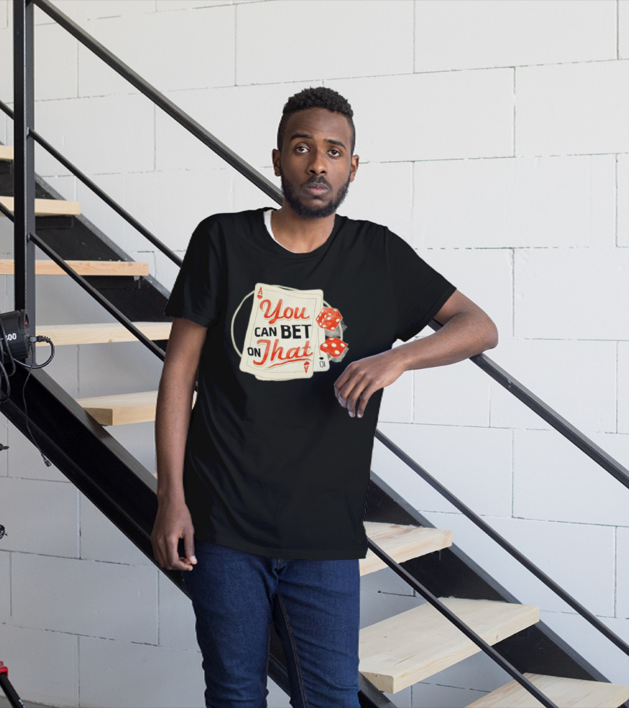 You Can Bet On That Playing Cards Dice Ace T-Shirt