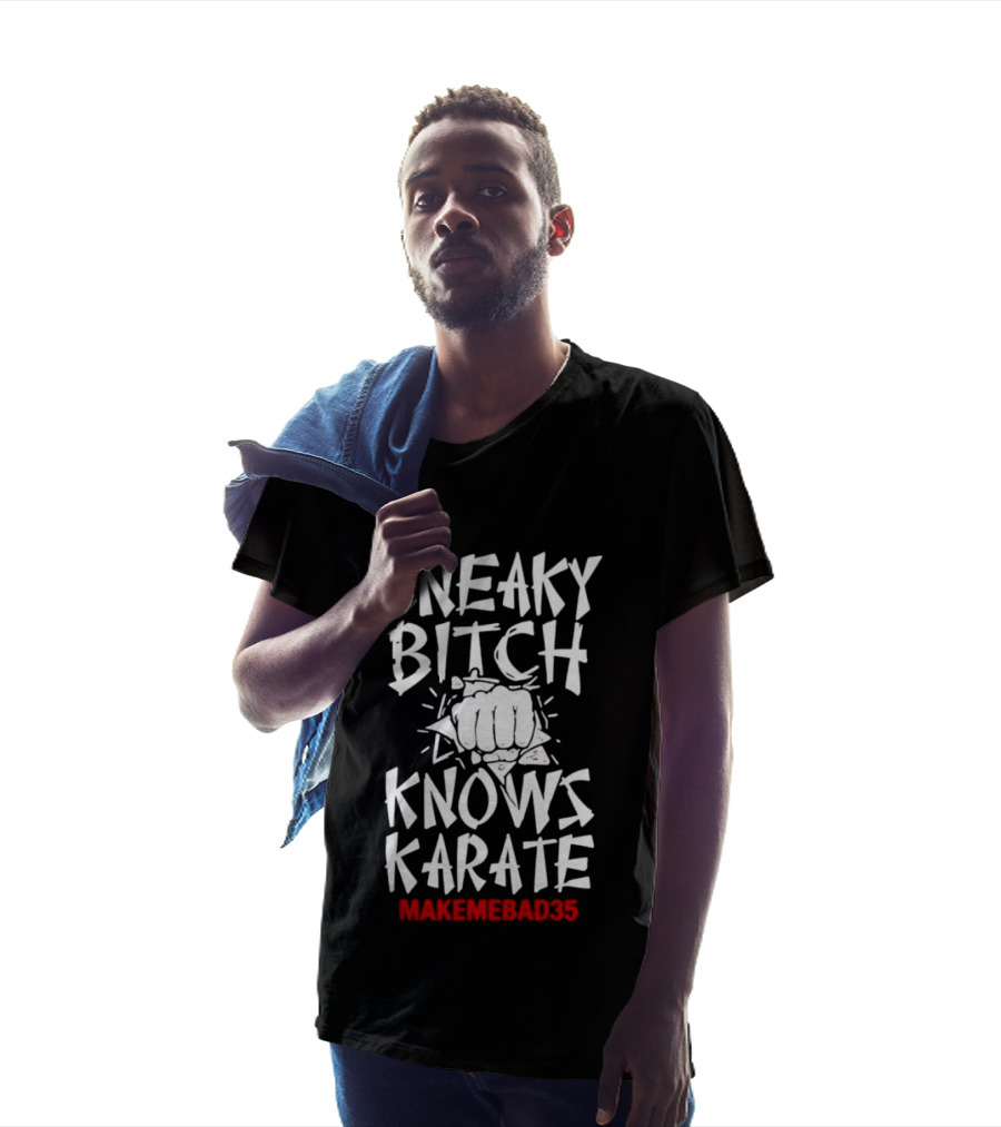 Sneaky Bitch Knows Karate Makemebad35 Punch Fist T-Shirt