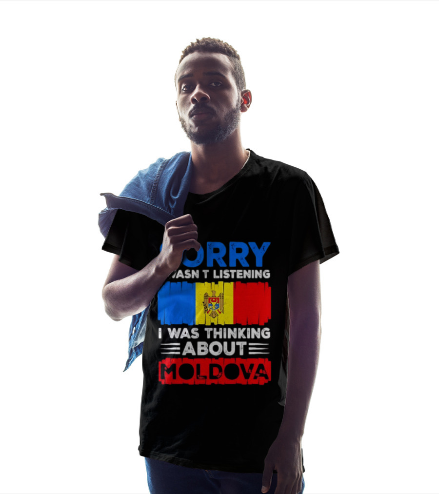 Sorry I Wasn't Listening Moldova Flag T-Shirt