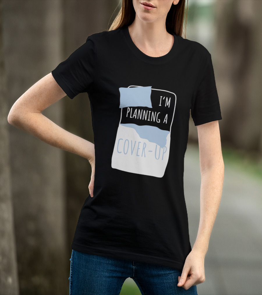 I'm Planning A Cover Up Bed Pillow Blanket T-Shirt