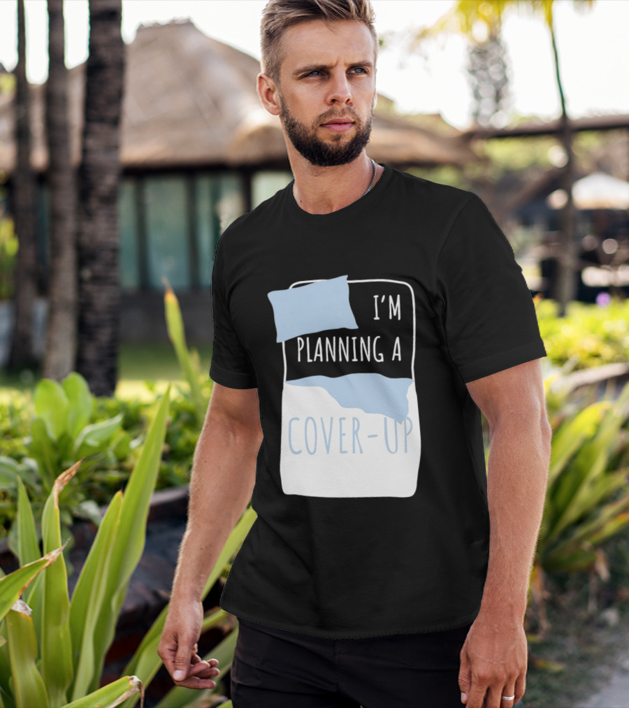 I'm Planning A Cover Up Bed Pillow Blanket T-Shirt