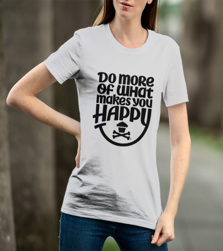 Do More Of What Makes You Happy Cupcake Skull Crossbones T-Shirt