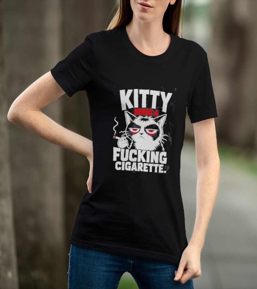 Kitty Needs A Fucking Cigarette Smoking Cat T-Shirt