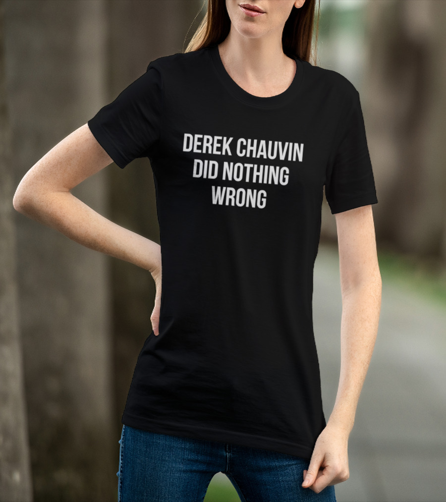 Derek Chauvin Did Nothing Wrong Controversial T-Shirt