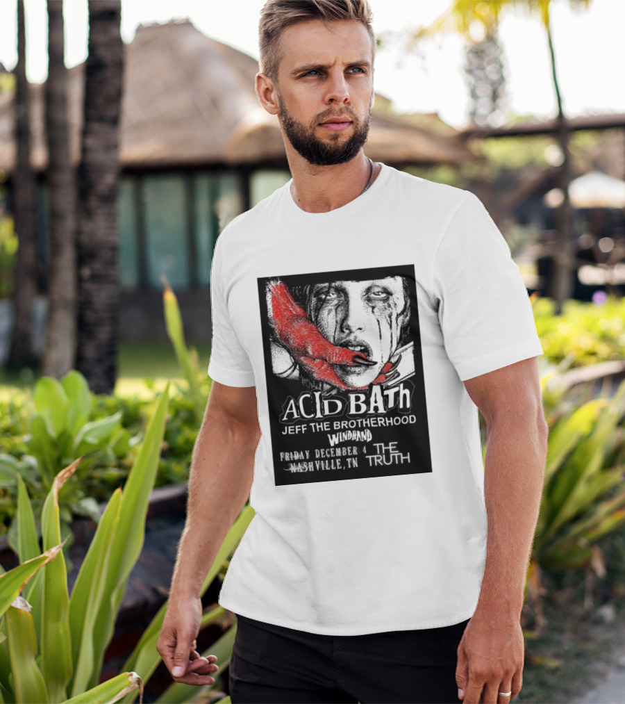 Acid Bath Jeff The Brotherhood Windhand Nashville The Truth December 4 T-Shirt