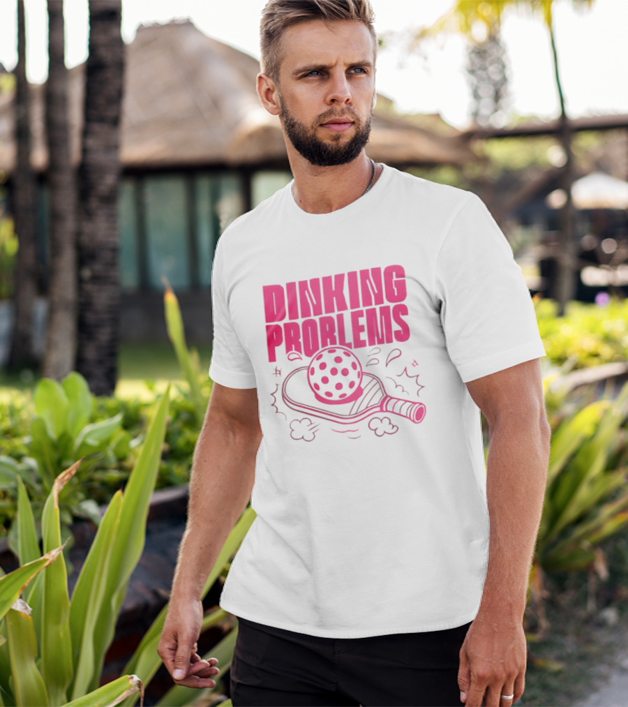 Dinking Problems Pickleball Paddle And Ball Fun T-Shirt