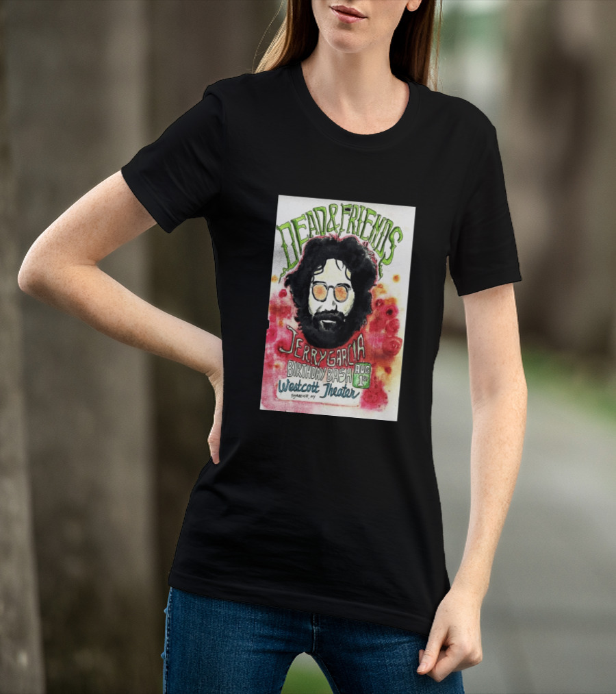 Dead & Friends Jerry Garcia Birthday Bash August 1st Westcott Theater Syracuse NY T-Shirt
