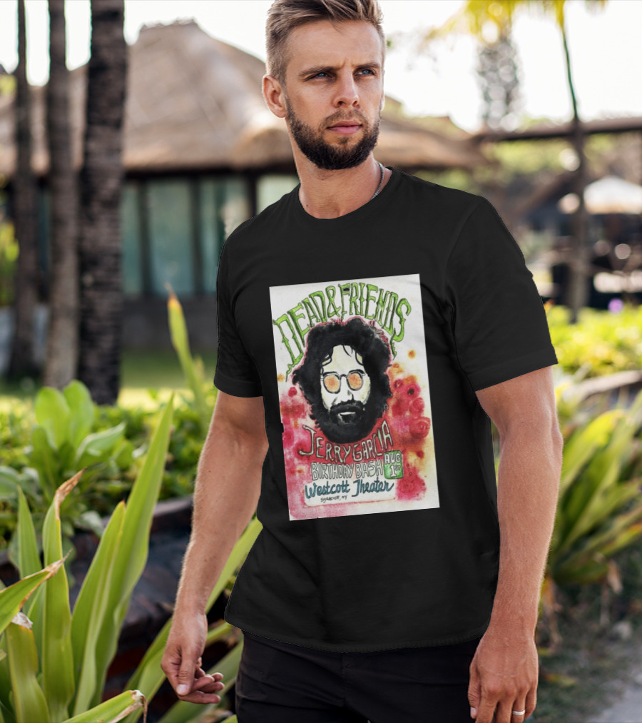 Dead & Friends Jerry Garcia Birthday Bash August 1st Westcott Theater Syracuse NY T-Shirt