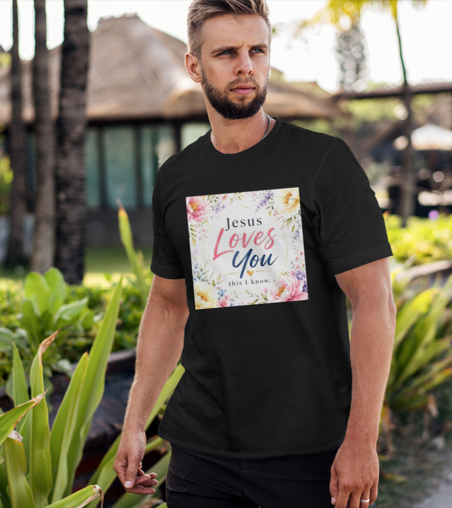 Jesus Loves You This I Know Floral Heartburst T-Shirt