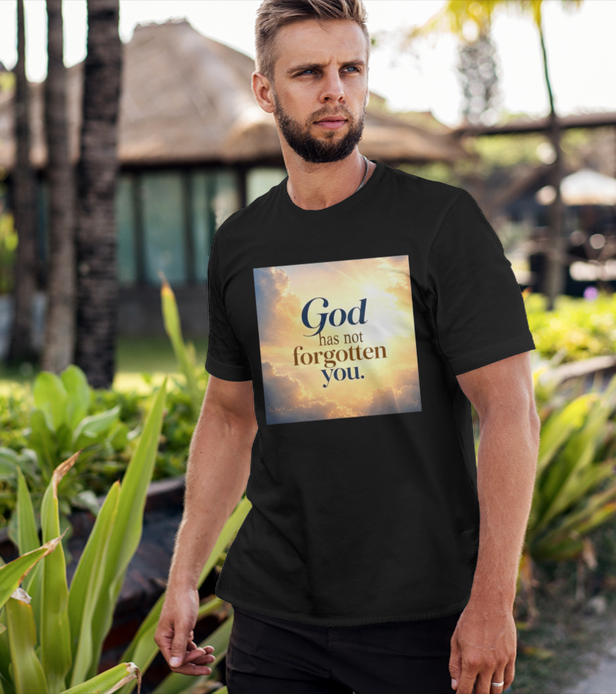 God Has Not Forgotten You Inspiring Sunlight And Clouds T-Shirt