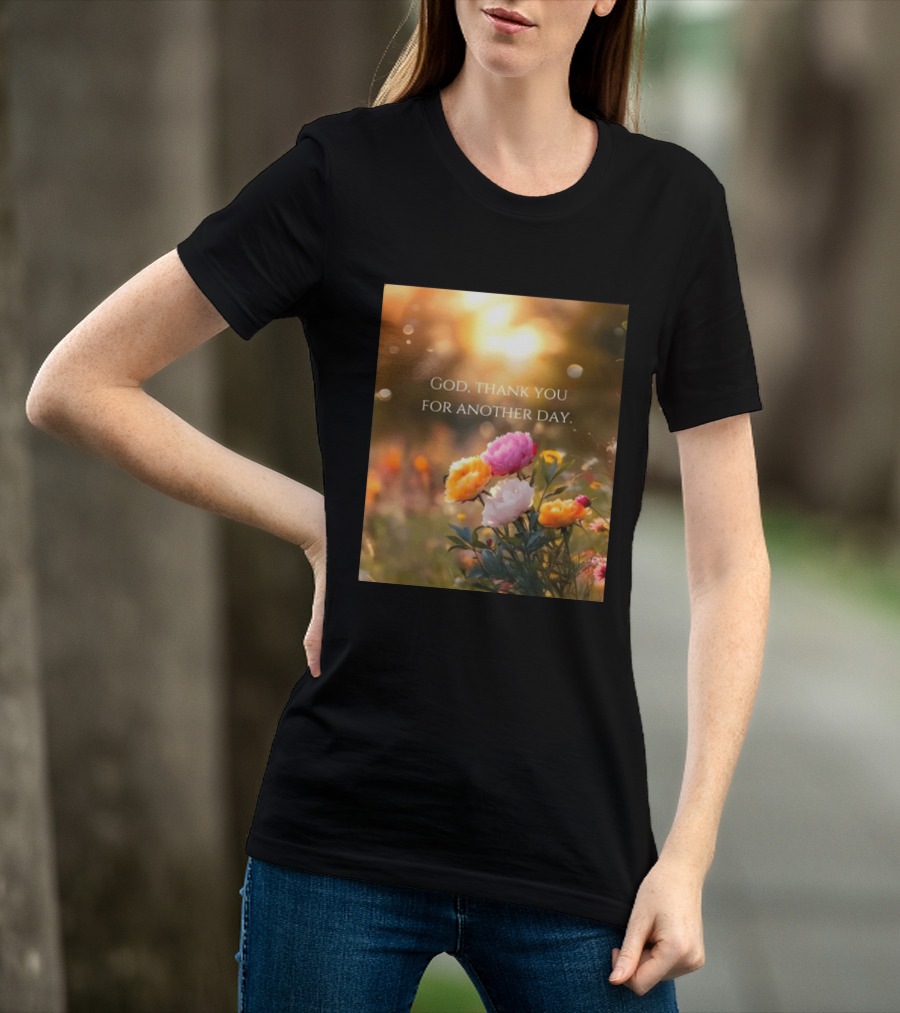God Thank You For Another Day Flower Sunrise T-Shirt