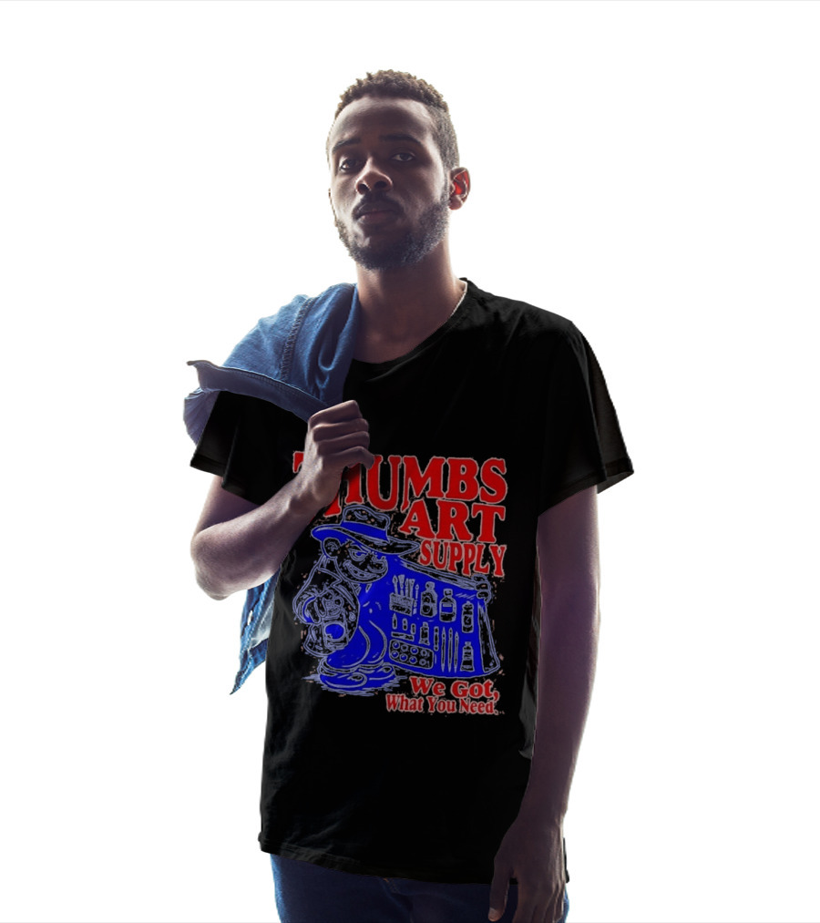 THUMBS ART SUPPLY We Got What You Need T-Shirt