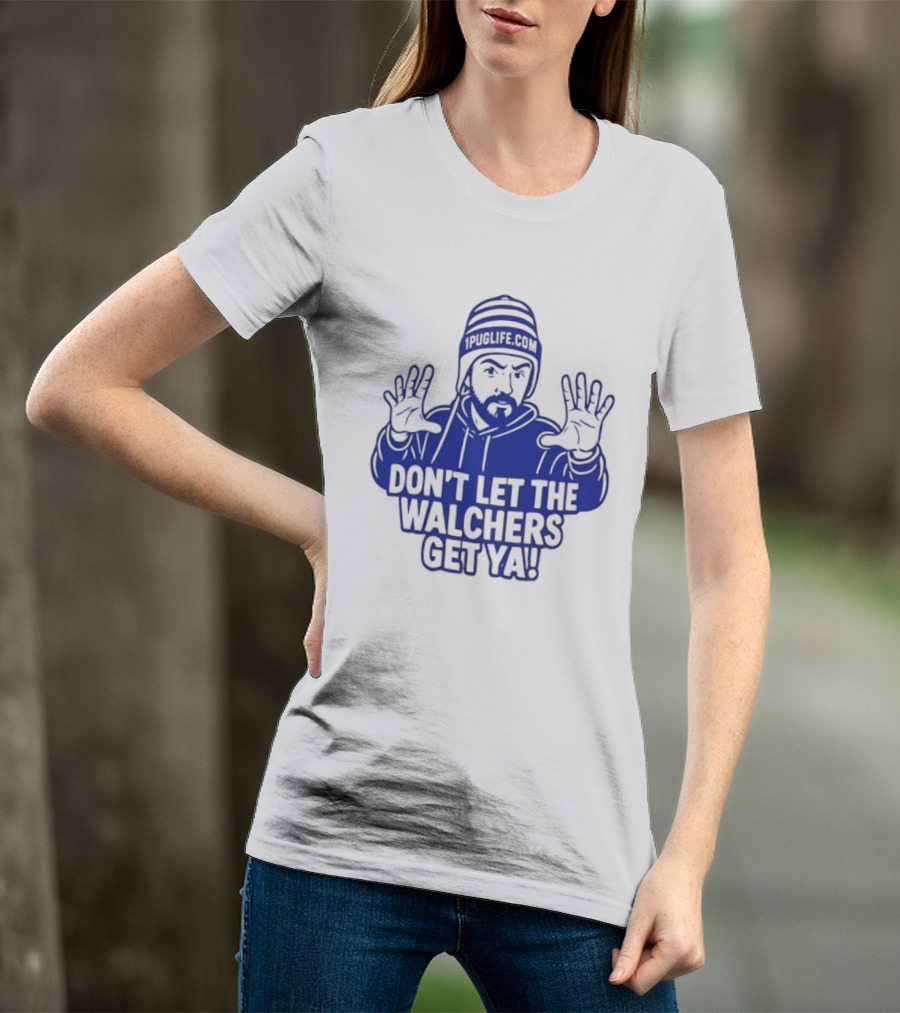 Don't Let The Walchers Get Ya Beanie Hands Raised T-Shirt
